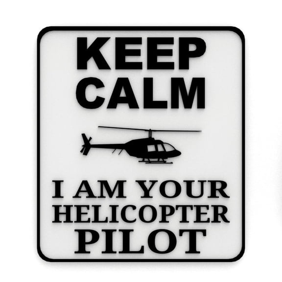 Clever Contraption Funny Sign | Keep Calm - I Am Your Helicopter Pilot - Black & White