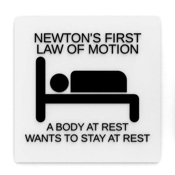 Clever Contraption Funny Sign | Newtons First Law of Motion A Body at Rest Wants to Stay at Rest (Black & White)
