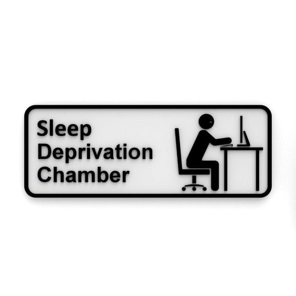 Clever Contraption Funny Sign | Sleep Deprivation Chamber - Black & White