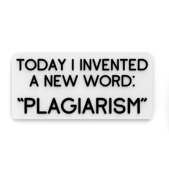 Clever Contraption Funny Sign | Today I Invented a New Word - Plagiarism - Black & White