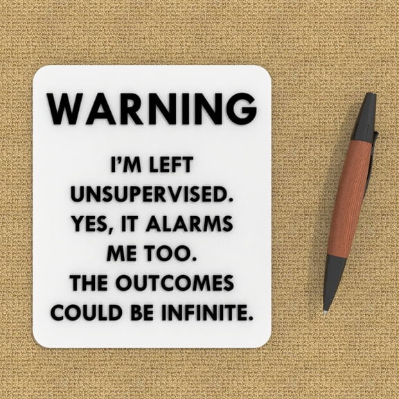 Clever Contraption | Funny Sign - Warning! Currently Unsupervised... Freaks Me Out Too! | Wall Decor (White, Black)