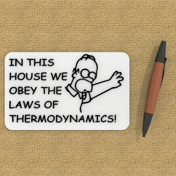 Clever Contraption Funny Sign | in This House We Obey the Law of Thermodynamics - Black & White