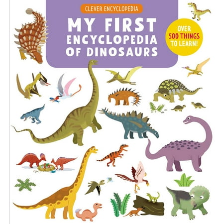 Clever Encyclopedia: My First Encyclopedia of Dinosaurs : Over 500 Things to Learn! (Hardcover)