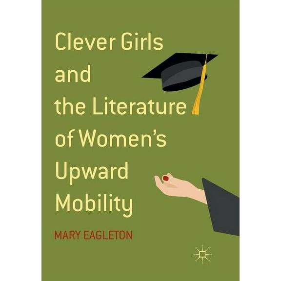 Clever Girls and the Literature of Women's Upward Mobility, (Paperback)