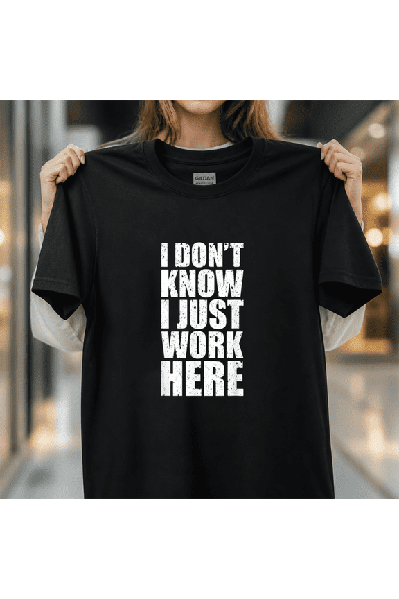Clever Sarcasm Office Worker Work Humor Graphic I Don't Know I Just Work Here Unisex T-Shirt, S- 5XL