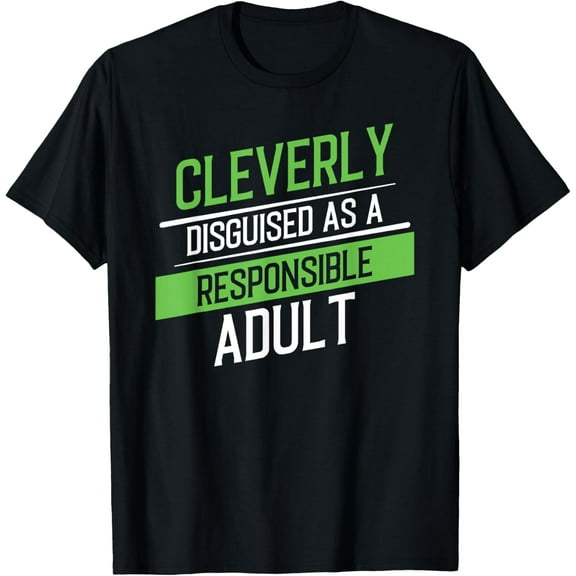 Cleverly Disguised As A Responsible Adult Funny Party Person T-Shirt