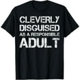thumbnail image 1 of Cleverly Disguised As A Responsible Adult Saying T-Shirt, 1 of 4