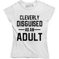 thumbnail image 1 of Cleverly Disguised As An Adult . Funny Humor Gift Immature Awesome T-Shirt, 1 of 4