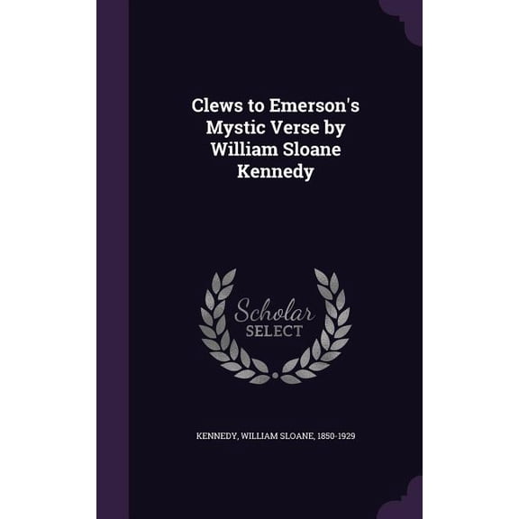 Clews to Emerson's Mystic Verse by William Sloane Kennedy (Hardcover)