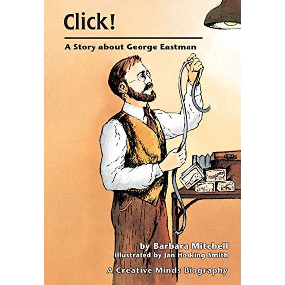 Pre-Owned Click: A Story About George Eastman (Creative Minds Biography) (Paperback) 0876144725 9780876144725