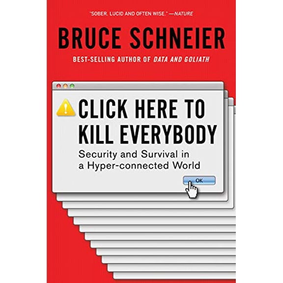 Pre-Owned Click Here to Kill Everybody: Security and Survival in a Hyper-Connected World (Paperback) 0393357449 9780393357448