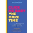 thumbnail image 1 of Click Me Baby One More Time: How Your Relationship With Digital Media Has Shaped Your Life, (Paperback), 1 of 1