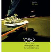 Pre-Owned Click: The Ultimate Photography Guide for Generation Now (Paperback) by Charlie Styr, Maria Wakem