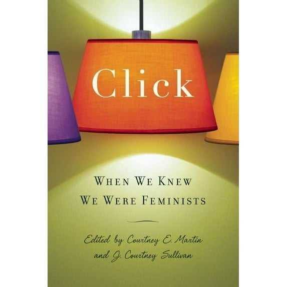 Click: When We Knew We Were Feminists, (Paperback)