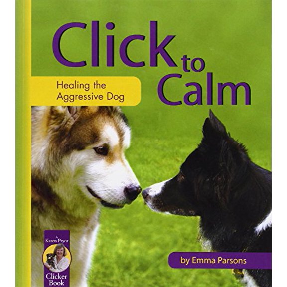 Pre-Owned Click to Calm: Healing the Aggressive Dog (Paperback) by Emma Parsons