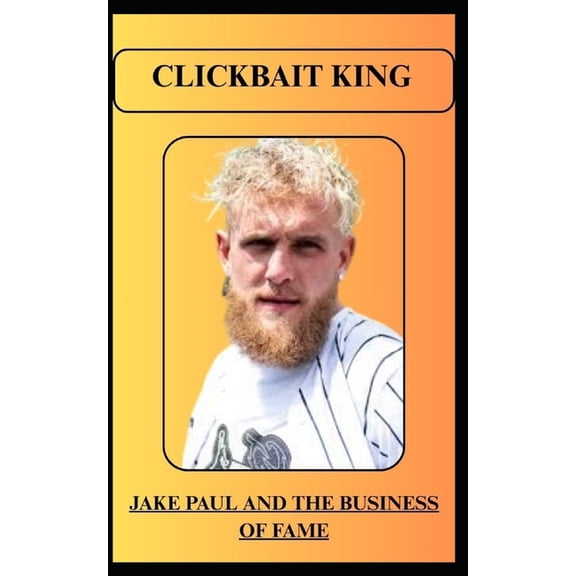 Clickbait King Jake Paul and the Business of Fame, (Paperback)