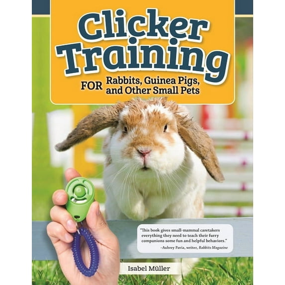 Clicker Training for Rabbits, Hamsters, and Other Pets