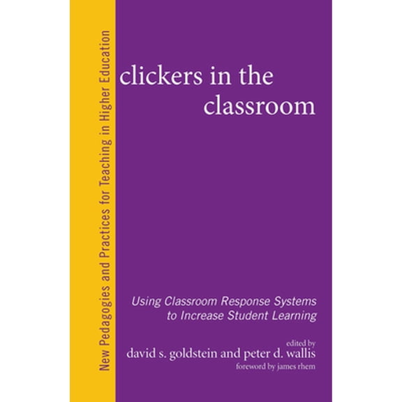Pre-Owned Clickers in the Classroom: Using Classroom Response Systems to Increase Student Learning (Hardcover) by David S. Goldstein, Peter D. Wallis