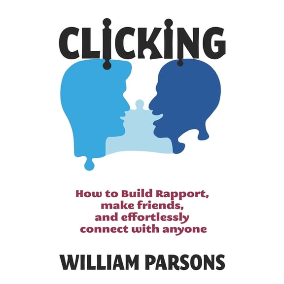 Clicking: How to Build Rapport, Make Friends, and Connect with Anyone (Paperback)