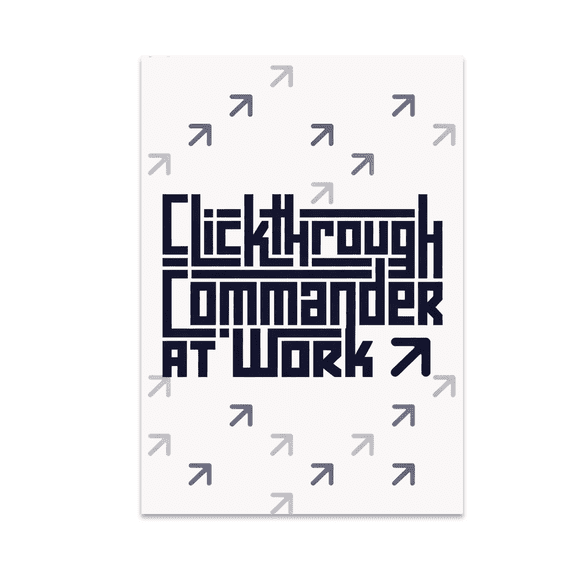 Clickthrough Commander at Work - Digital Marketing Enthusiast - 13x19 Poster Print