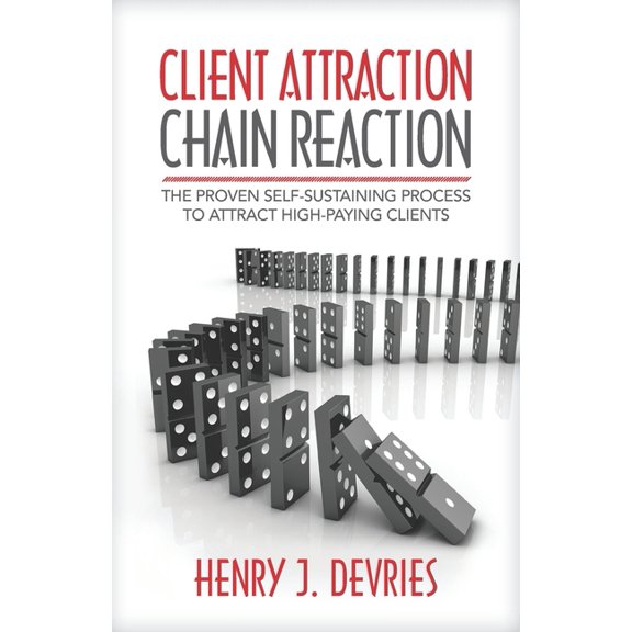 Client Attraction Chain Reaction : The Proven Self-Sustaining Process To Attract High-Paying Clients (Paperback)