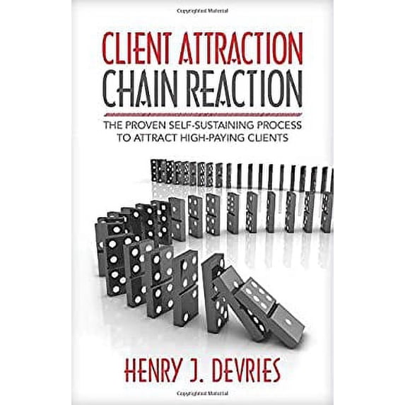 Pre-Owned Client Attraction Chain Reaction: The Proven Self-Sustaining Process To Attract High-Paying Clients (Paperback) 1947480855 9781947480858