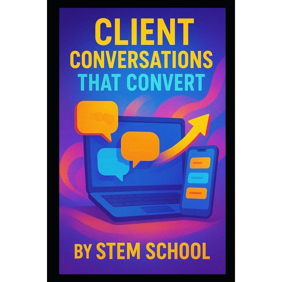 Client Conversations That Convert: Build Trust, Win Projects and Master Authentic Sales Calls & Email Pitches, (Paperback)