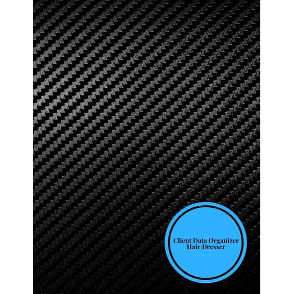 Client Data Organizer Hair Dresser: Client Data System for Stylist . Including Address Details & Appointment. Information Keeper & Record Log. Paperba