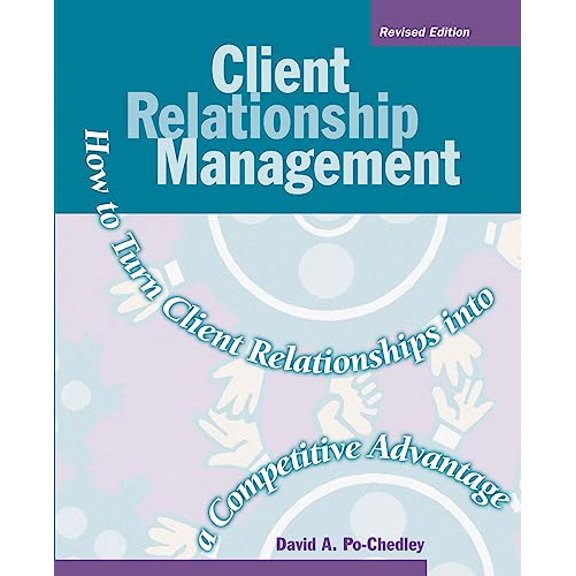 Pre-Owned Client Relationship Management: How to Turn Client Relationships Into a Competitive Advantage (Paperback) 0874256372 9780874256376