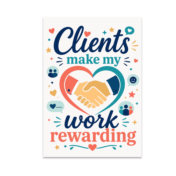 Clients Make My Work Rewarding - Client Appreciation - 13x19 Poster Print