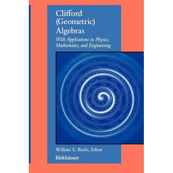 Clifford (Geometric) Algebras: With Applications to Physics, Mathematics, and Engineering, (Hardcover)