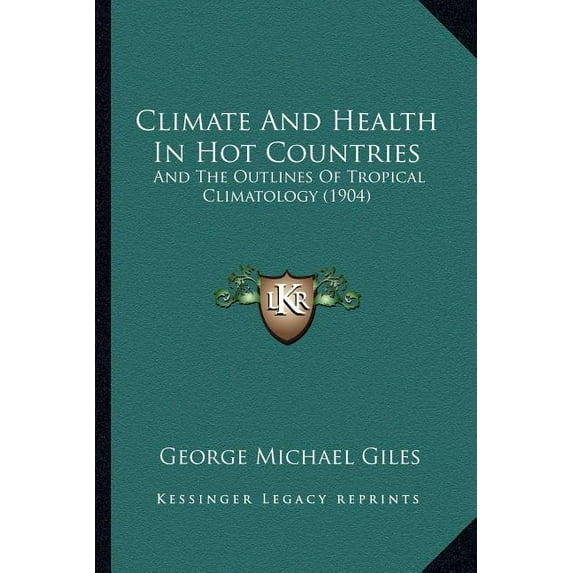 Climate and Health in Hot Countries: And the Outlines of Tropical Climatology (1904) Paperback