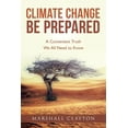 thumbnail image 1 of Climate Change Be Prepared: A Convenient Truth We All Need to Know, (Paperback), 1 of 1