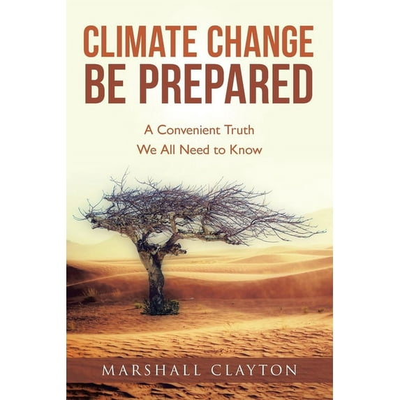 Climate Change Be Prepared: A Convenient Truth We All Need to Know, (Paperback)