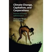 Climate Change, Capitalism, and Corporations: Processes of Creative Self-Destruction (Paperback)