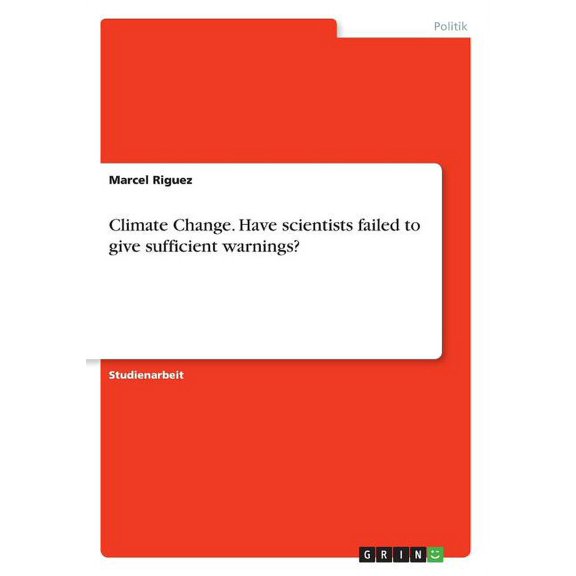 Climate Change. Have scientists failed to give sufficient warnings? (Paperback)