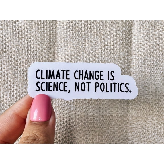 Climate Change Is Science Not Politics Science Biology Chemistry Stem Sticker