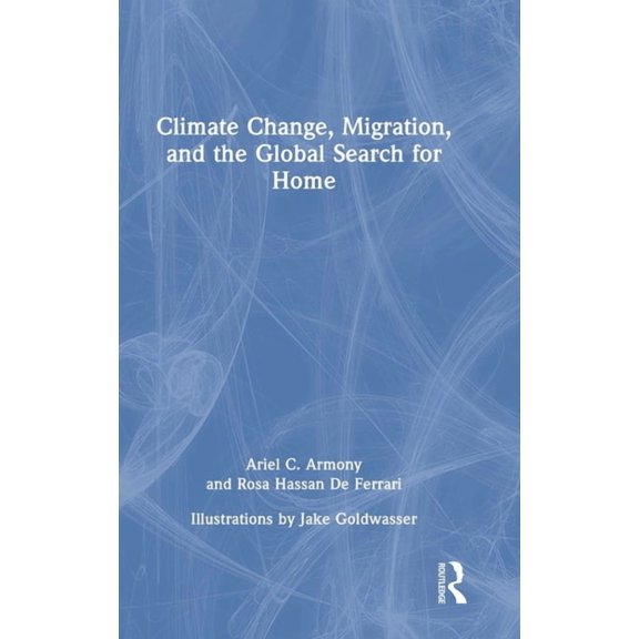 Climate Change, Migration, and the Global Search for Home, (Hardcover)