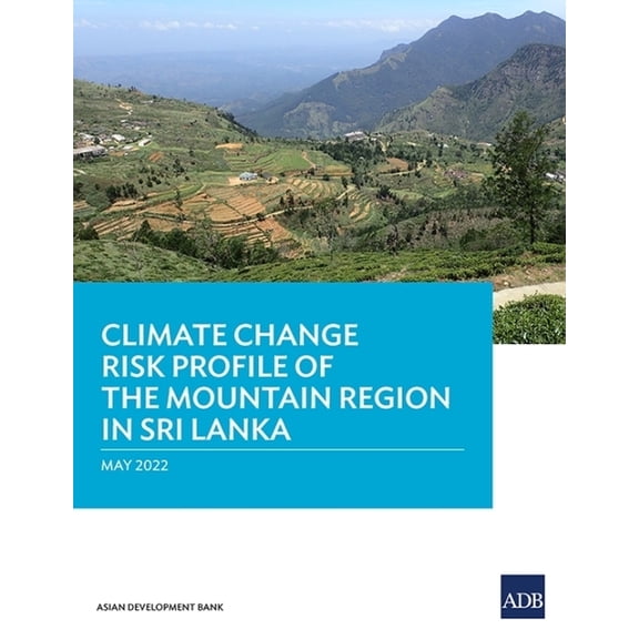 Climate Change Risk Profile of the Mountain Region in Sri Lanka, (Paperback)