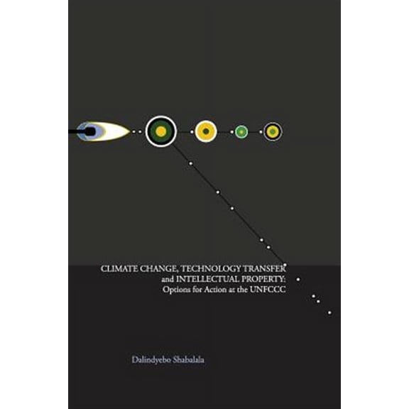 Climate Change, Technology Transfer and Intellectual Property: Options for Action at the UNFCCC (Paperback)