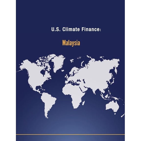 Climate Change: U.S. Climate Finance: Malaysia (Paperback)