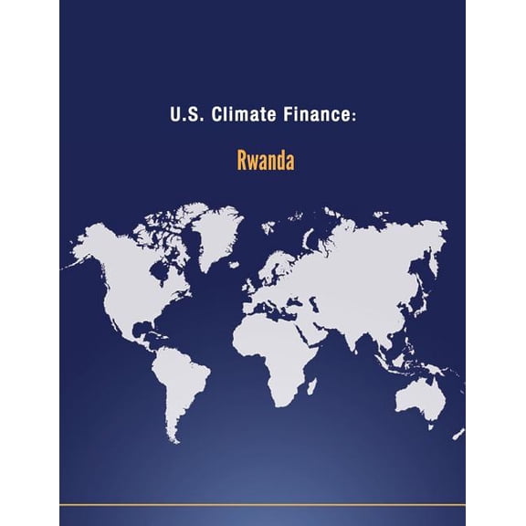 Climate Change: U.S. Climate Finance: Rwanda (Paperback)