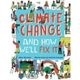 thumbnail image 1 of Climate Change and How We'll Fix It: The Real Problem and What We Can Do to Fix It, (Hardcover), 1 of 1