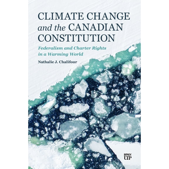 Climate Change and the Canadian Constitution: Federalism and Charter Rights in a Warming World, (Paperback)