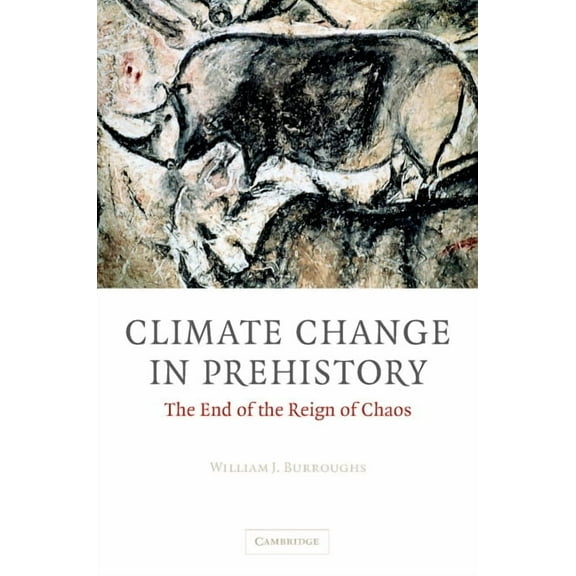 Climate Change in Prehistory: The End of the Reign of Chaos, (Hardcover)