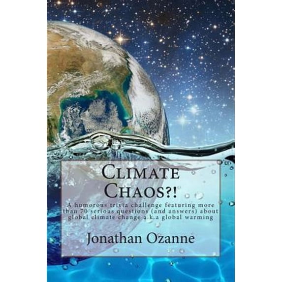 Climate Chaos?! : A Humorous Trivia Challenge Featuring More Than 70 Serious Questions and Answers About Global Climate Change A.k.a. Global Warming