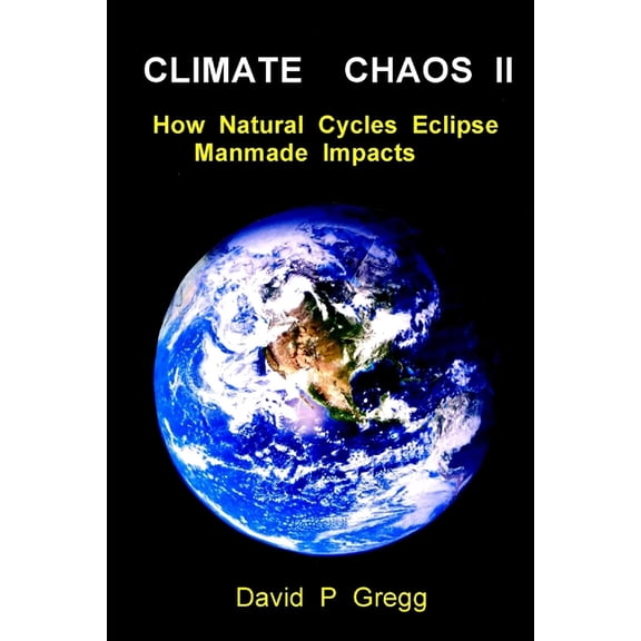 Climate Chaos II: How Natural Cycles Eclipse Manmade Impacts (Paperback)
