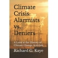 thumbnail image 1 of Climate Crises Alarmists vs. Climate Crises Deniers: A Look at the History of Climate Change Through the Years, (Paperback), 1 of 1