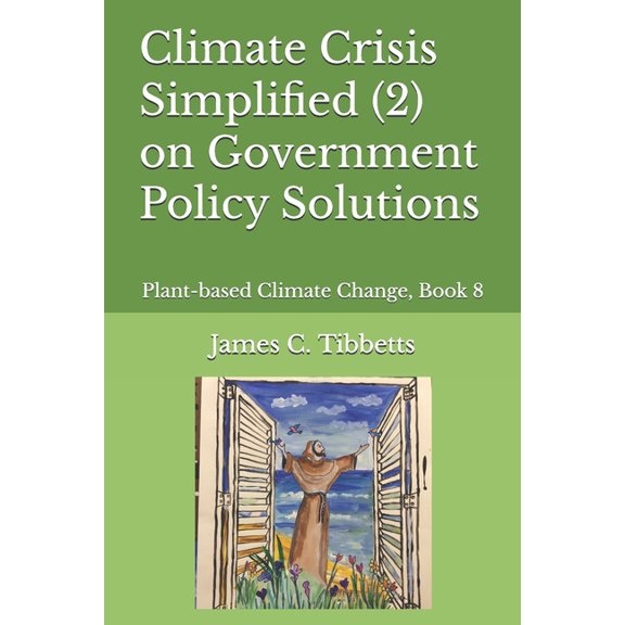 Climate Crisis Simplified (2) on Government Policy Solutions: Plant-based Climate Change, Book 8, (Paperback)