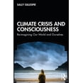 thumbnail image 1 of Climate Crisis and Consciousness: Re-Imagining Our World and Ourselves, (Paperback), 1 of 1